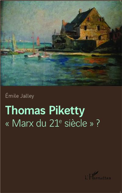 Thomas Piketty Marx du 21e siècle ? - Emile Jalley - broché