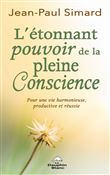 L'étonnant pourvoir de la pleine Conscience - Pour une vie harmonieuse, productive et réussie