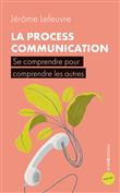 La Process Communication - 3e éd. - Se comprendre pour comprendre les autres