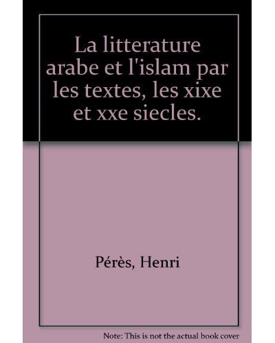 La Littérature arabe et l'Islam par les textes - Henri Pères - (donnée non spécifiée)