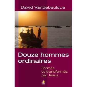 Douze hommes ordinaires formés et transformés par Jésus