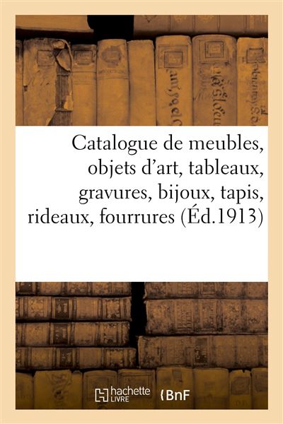 Catalogue de meubles, objets d'art, tableaux, gravures, bijoux, tapis, rideaux, fourrures