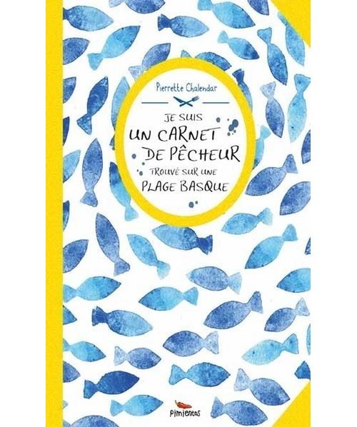 Je suis un carnet de pêcheur trouvé sur une plage basque - Pierrette Chalendar - broché