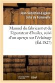 Manuel du fabricant et de l'épurateur d'huiles , suivi d'un aperçu sur l'éclairage (Éd.1827)