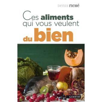 Ces aliments qui vous veulent du bien - broché - Denis Riché - Achat ...
