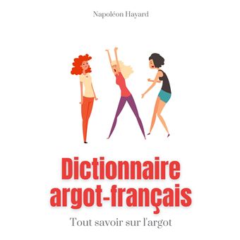 Dictionnaire Argot-Français Tous Savoir Sur L'argot : Expressions ...