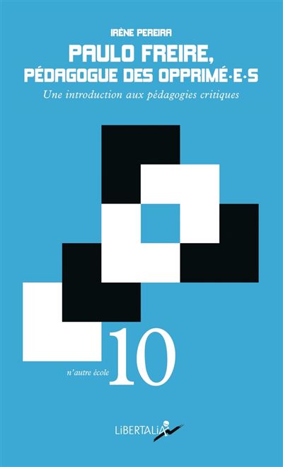 Paulo Freire, pédagogue des opprimé(e)s
