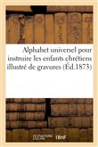Alphabet universel pour instruire les enfants chrétiens illustré de gravures