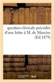 Question cléricale précédée d'une lettre à M. de Marcère et suivie de l'état des congrégations