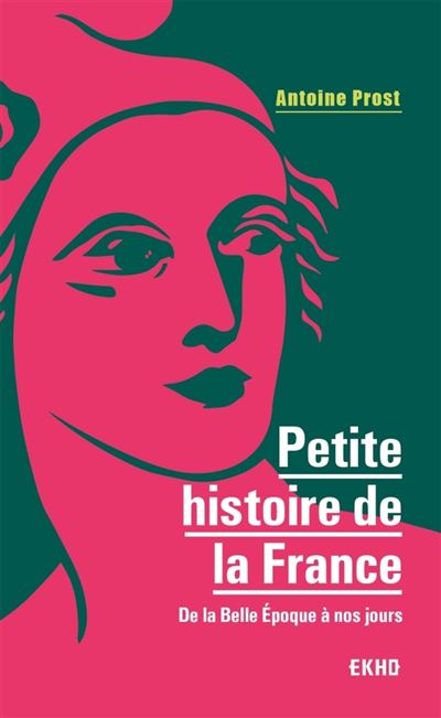 Petite histoire de la France - 8e éd. - De la Belle Epoque à nos jours - Antoine Prost - Poche
