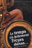 Le temps où follement Troyes dansa