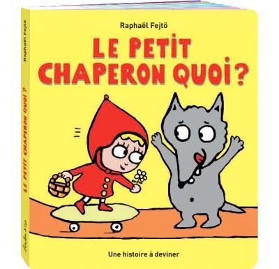 Le Petit Chaperon quoi ?