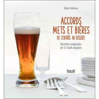 Accords Mets Et Bieres De L Entree Au Dessert Recettes Originales De 51 Chefs Reputes De L Entree Au Dessert Recettes Originales De 51 Chefs Reputes Broche Alain Harbour Achat Livre Fnac