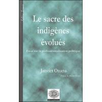 Le sacre des indigènes évolués - essai sur la professionnalisation politique, l'exemple du Cameroun