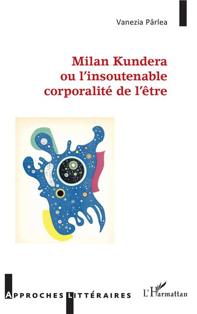 Milan Kundera ou l'insoutenable corporalité de l'être - Vanezia Parlea - broché