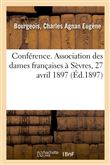 Conférence. Association des dames françaises à Sèvres, 27 avril 1897