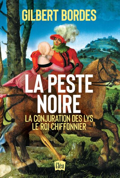 La peste noire - La conjuration des Lys - Le roi chiffonnier - Gilbert Bordes - broché