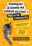 Pourquoi je donne ma langue au chat ? – Précis de curiosités