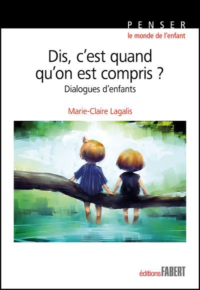 Dis, c'est quand qu'on est compris ? - Dialogues d'enfants - Marie-Claire Lagalis - broché