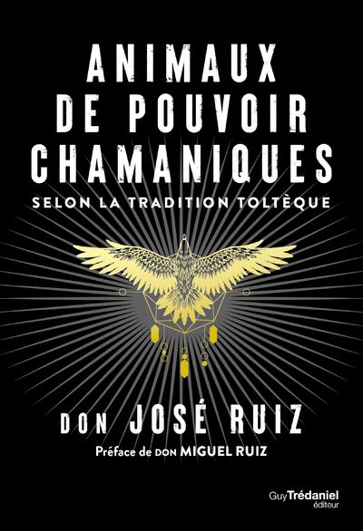 Animaux de pouvoir chamaniques - Selon la tradition toltèque - Don José Ruiz - Tredaniel La Maisnie - broché - Essai