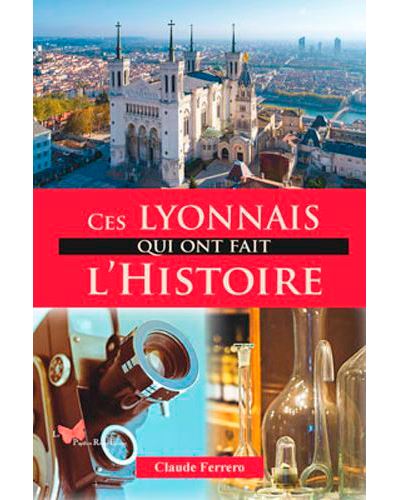 Ces Lyonnais qui ont fait l'histoire