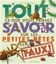 Tout ce que vous pensez savoir sur les petites bêtes est faux !