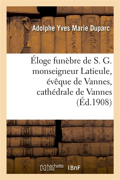 Éloge funèbre de S. G. monseigneur Latieule, évêque de Vannes, cathédrale de Vannes, 20 octobre 1908