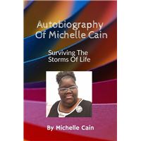 Autobiography Of Michelle Cain - Surviving The Storms Of Life