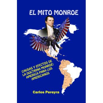 El mito Monroe. Causas y efectos de la doctrina Monroe: America para los americanos - 1