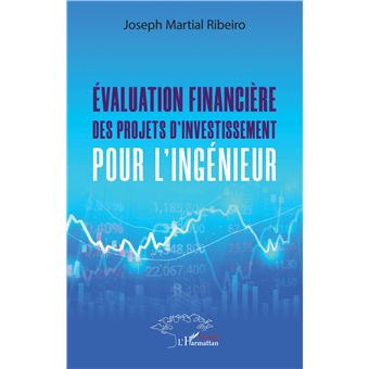 Evaluation financière des projets d'investissement pour l'ingénieur.