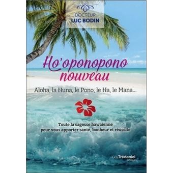 Ho Oponopono Nouveau Aloha La Huna Le Pono Leha Le Mana Toute La Sagesse Hawaienne Pour Vous Apporter Bonheur Joie Et Reussite Broche Luc Bodin Achat Livre Ou Ebook Fnac