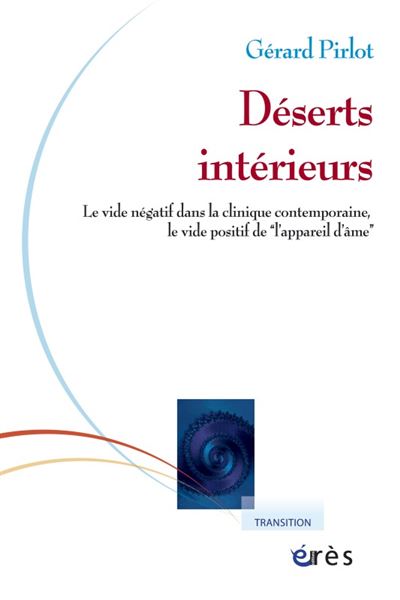 Déserts intérieurs le vide négatif dans la clinique contemporaine, le vide positif de l'appareil d'âme - Gérard Pirlot - broché