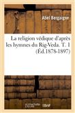 La religion védique d'après les hymnes du Rig-Veda. T. 1 (Éd.1878-1897)
