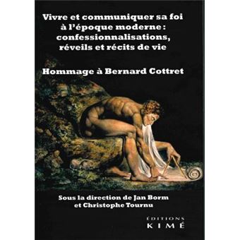 Vivre et communiquer sa foi à l'époque moderne : Confessionnalisations, réveils et récits de vie