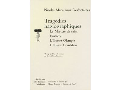 Tragédies hagiographiques: Le Martyre de saint Eustache, L'Illustre Olympe, L'Illustre Comédien