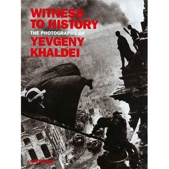 Witness to history the photographs of yevgeny khaldei