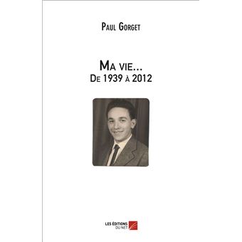 Ma vie... De 1939 à 2012