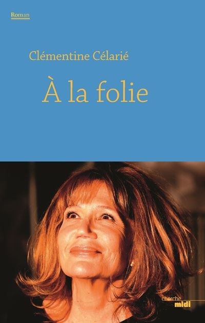 A la folie - Clémentine Célarié - broché