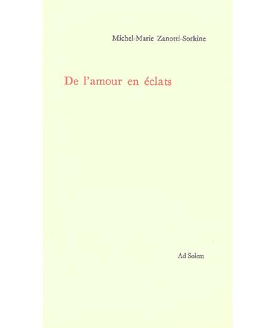 De l'amour en éclats - Michel-Marie Zanotti-Sorkine - broché