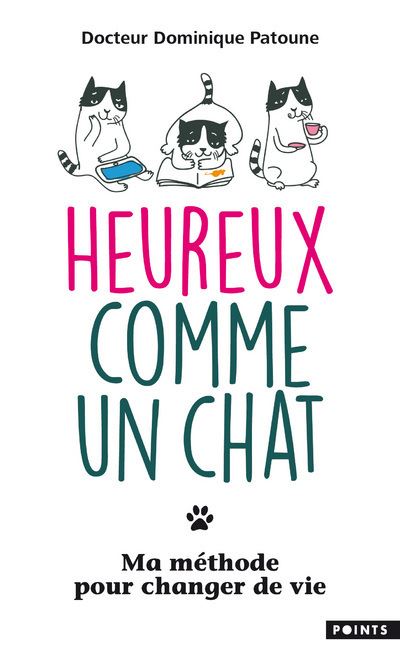 Heureux comme un chat . Ma méthode pour changer de vie - Docteur Dominique Patoune - Poche