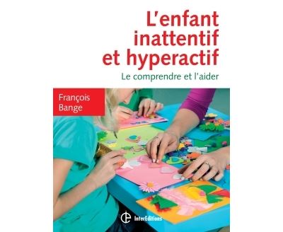 L'enfant inattentif et hyperactif - 2e éd. - Le comprendre et l'aider
