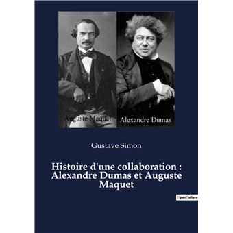 Histoire d'une collaboration : Alexandre Dumas et Auguste Maquet
