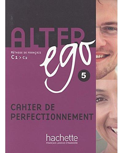Alter ego 5. cahier de perfectionnement