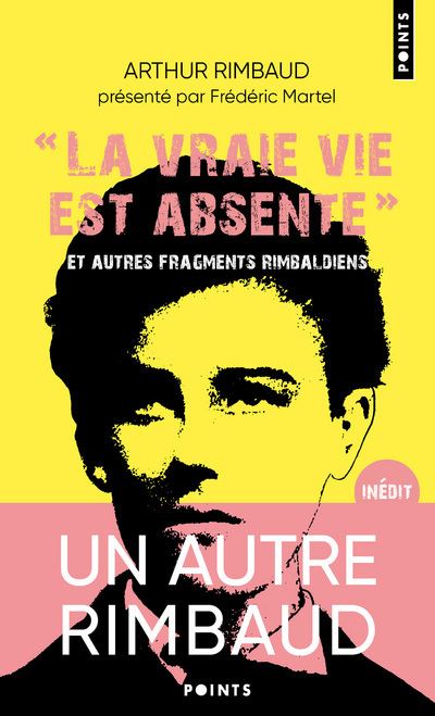 La vraie vie est absente - Et autres fragments rimbaldiens - Suivi du dictionnaire homo-érotique
