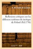 Reflexions critiques sur les differens systêmes de tactique de Folard, excepté celui de sa colonne