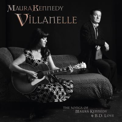 Villanelle : The songs of Maura Kennedy and B.D. Love