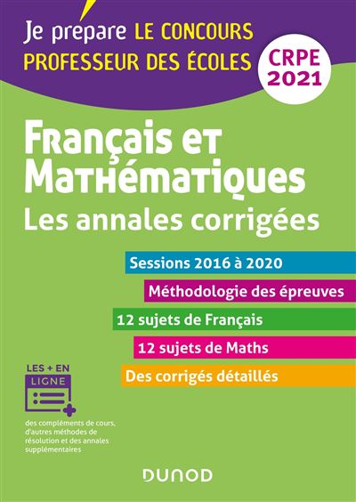 Français et mathématiques - Les annales corrigées - CRPE 2021 - Sessions 2015 à 2020