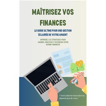 Maîtrisez Vos Finances : Le Guide Ultime pour une Gestion Éclairée de Votre Argent - 1