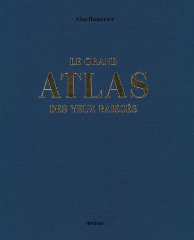 Le Grand Atlas des yeux baissés - Alan Humerose - relié