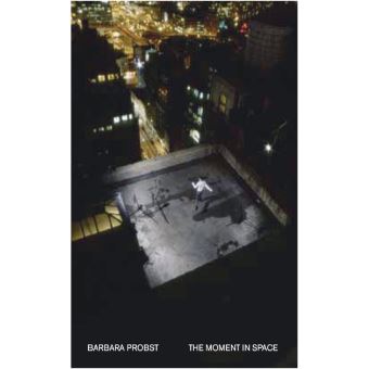 Barbara Probst The Moment in Space